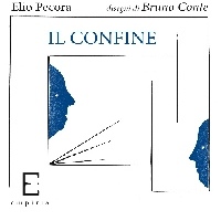 Il Confine - Elio Pecora poesie --- Bruno Conte disegni